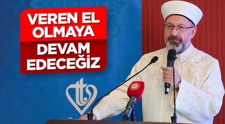 Başkan Erbaş: Veren el olmaya devam edeceğiz