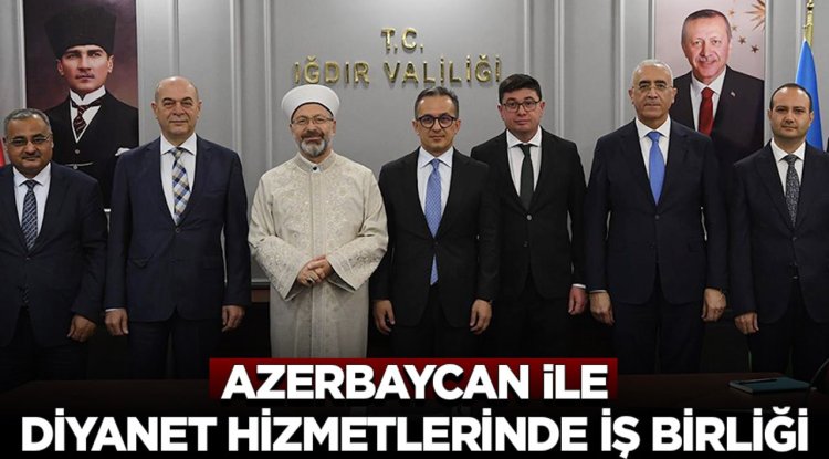 Azerbaycan ile Diyanet hizmetlerinde iş birliği
