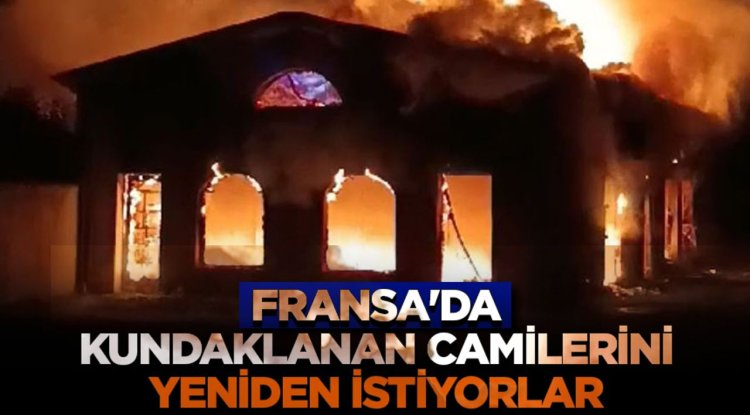 Fransa'da kundaklanan caminin yetkilileri ibadethanelerine bir an önce kavuşmak istiyor