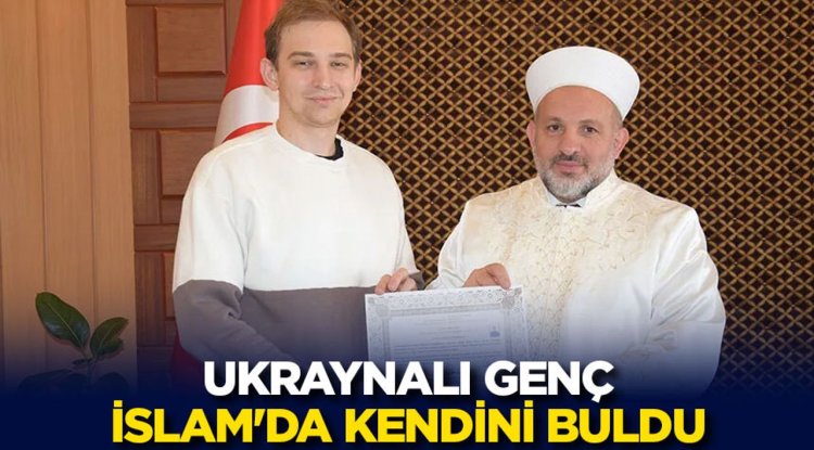 Ukraynalı genç İslam'da kendini buldu
