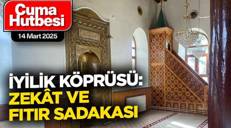 14 Mart 2025 - Cuma Hutbesi