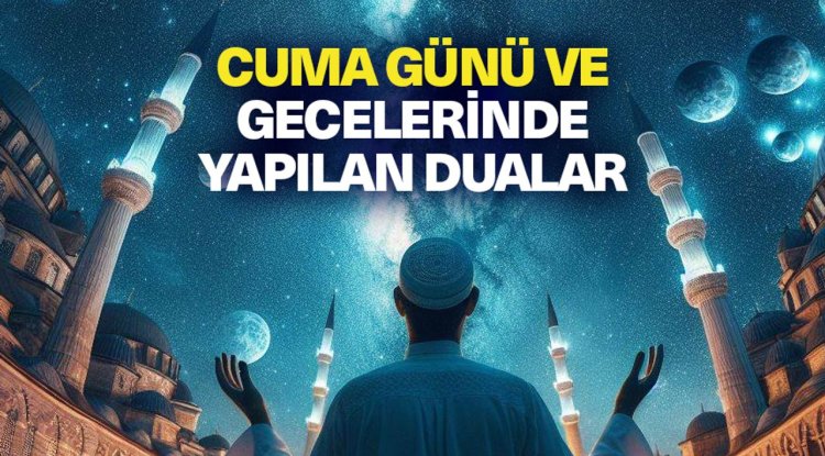 Cuma günü ve gecelerinde yapılan dualar