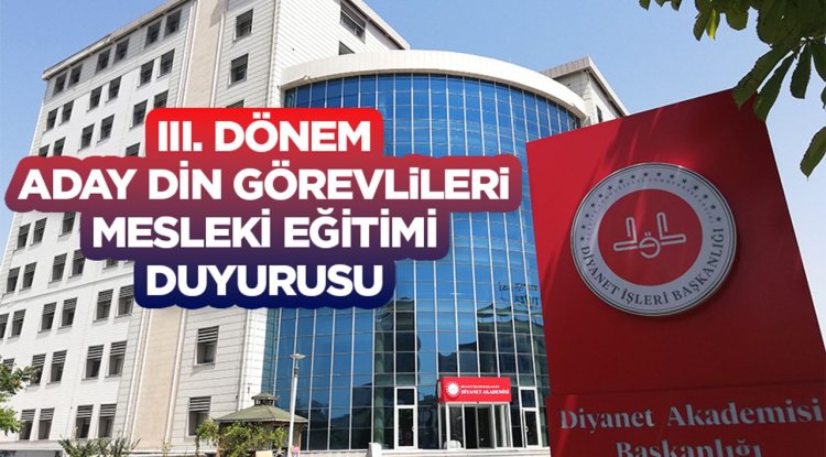 III. Dönem Aday Din Görevlileri Mesleki Eğitimi Duyurusu