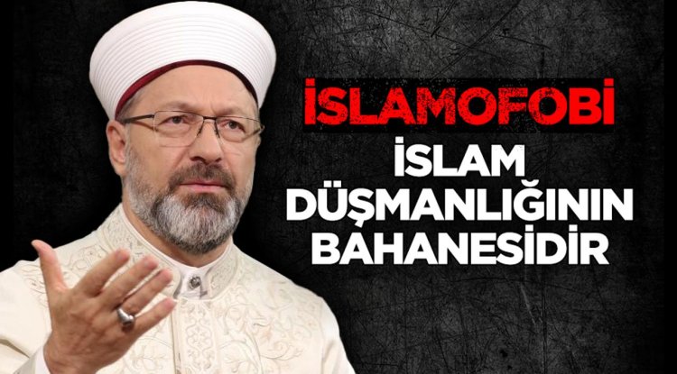 Başkan Erbaş: İslamofobi, İslam düşmanlığının bahanesidir