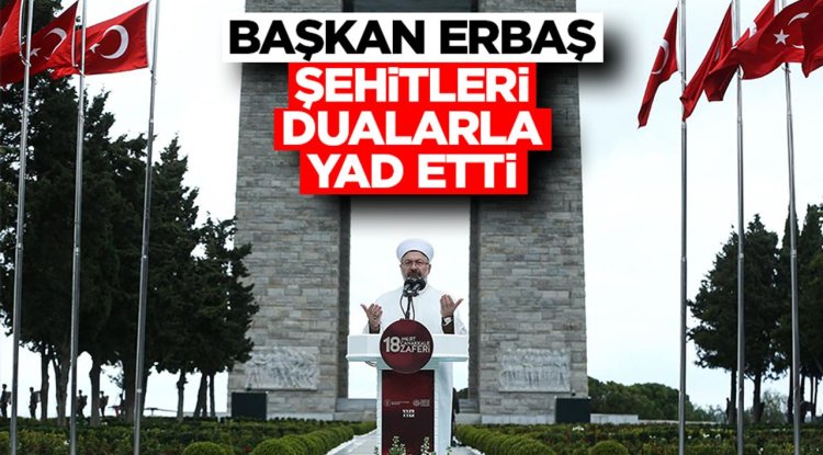 Başkan Erbaş, şehitleri dualarla yad etti