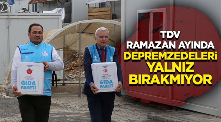 TDV Ramazan ayında depremzedeleri yalnız bırakmıyor