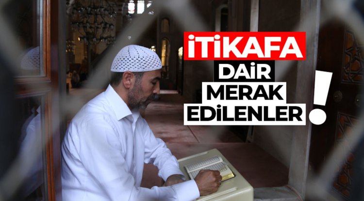 İtikafa dair merak edilenler