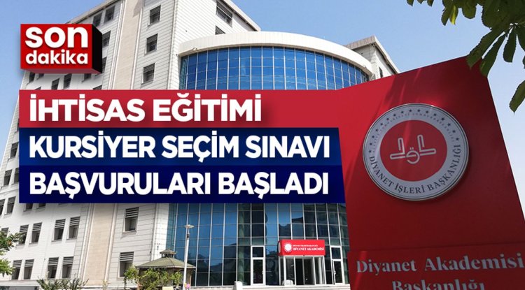 İhtisas Eğitimi Kursiyer Seçim Sınavı başvuruları başladı