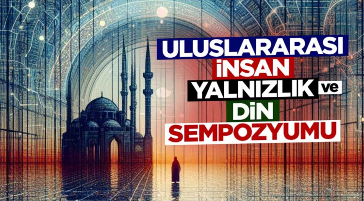 Uluslararası İnsan, Yalnızlık ve Din Sempozyumu