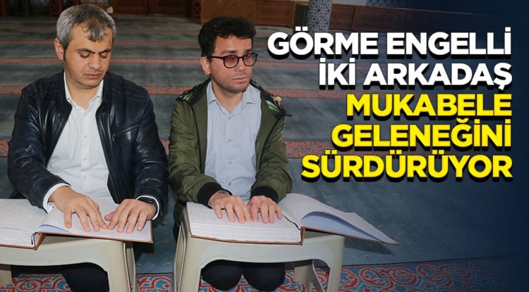 Görme engelli iki arkadaş mukabele geleneğini sürdürüyor