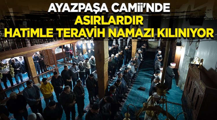Ayazpaşa Camii'nde asırlardır hatimle teravih namazı kılınıyor