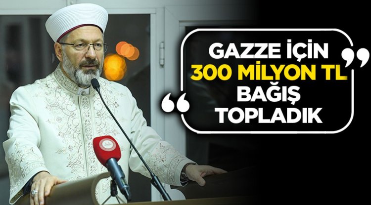 Başkan Erbaş: Gazze için 300 milyon TL bağış topladık