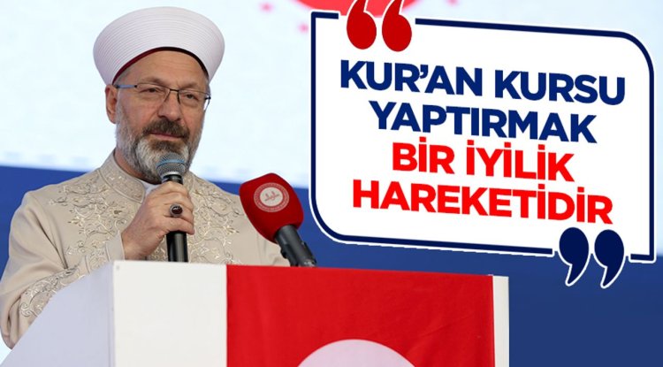Başkan Erbaş: Kur’an kursu yaptırmak bir iyilik hareketidir