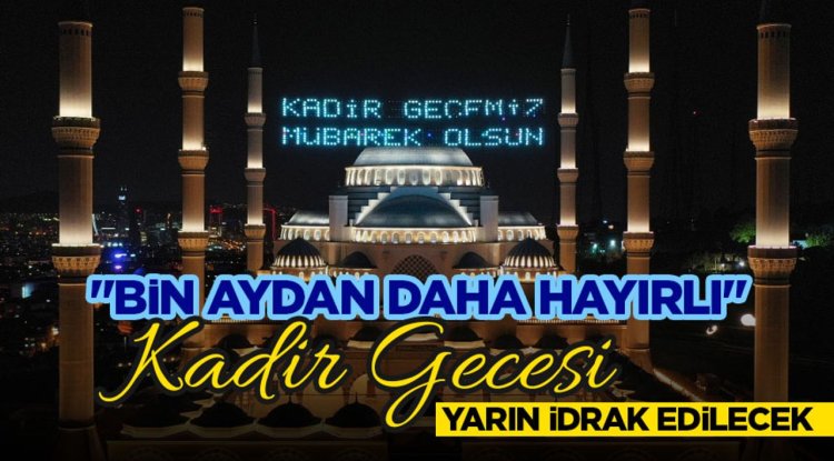 "Bin aydan daha hayırlı" Kadir Gecesi yarın idrak edilecek