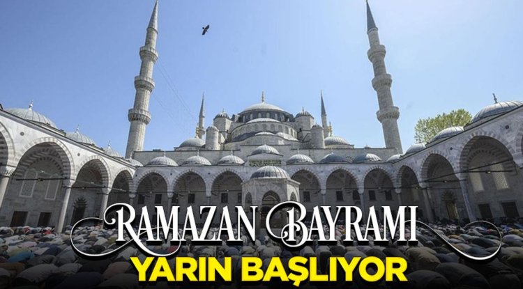 Ramazan Bayramı yarın başlıyor