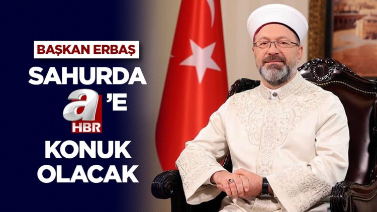 Diyanet İşleri Başkanı Erbaş, sahurda A Haber’e konuk olacak