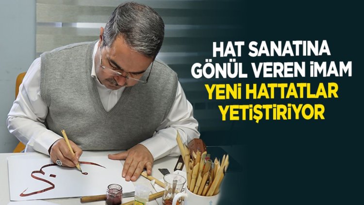 Hat sanatına gönül veren imam, yeni hattatlar yetiştiriyor