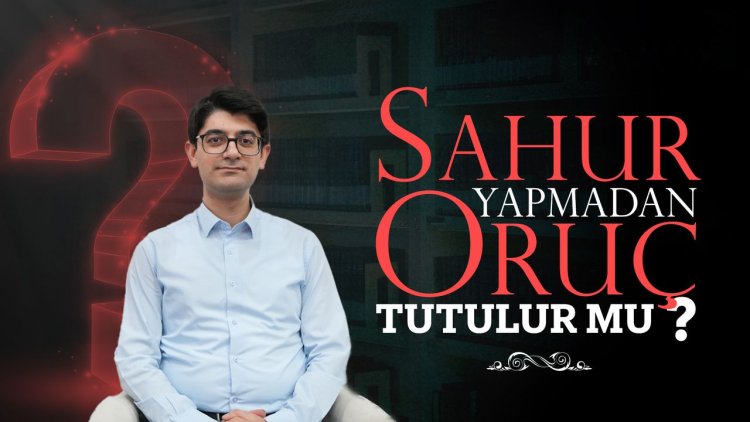 Sahur Yapmadan Oruç Tutulur mu?