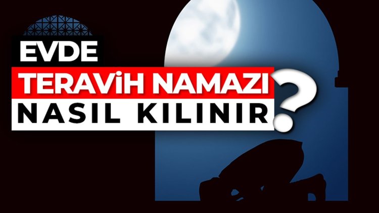 Evde teravih namazı nasıl kılınır?