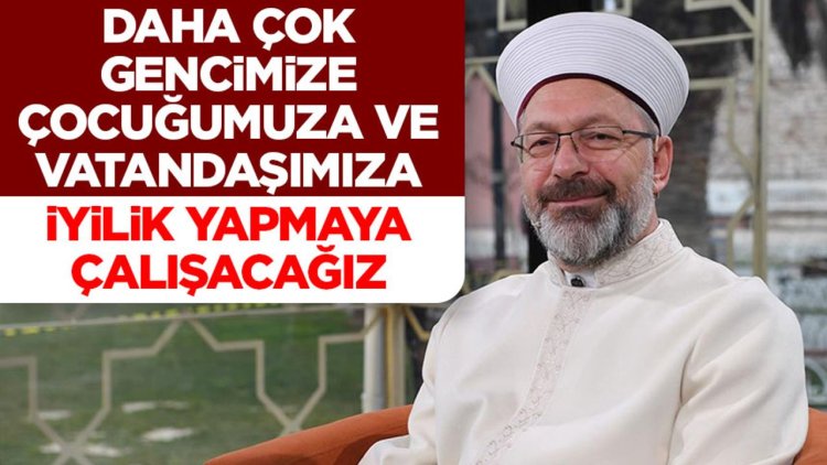 Başkan Erbaş: Daha çok gencimize, çocuğumuza ve vatandaşımıza iyilik yapmaya çalışacağız