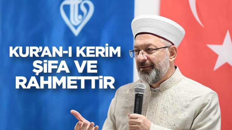 Erbaş: Kur’an-ı Kerim, şifa ve rahmettir