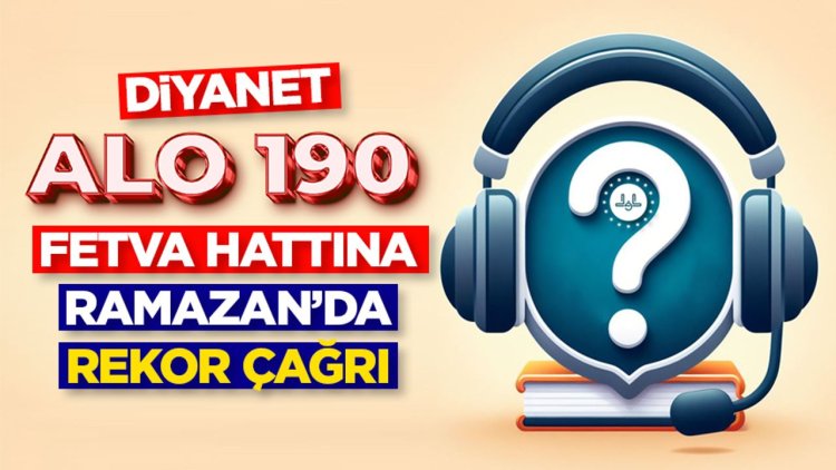 Diyanet Alo 190 Fetva Hattına Ramazan’da rekor çağrı