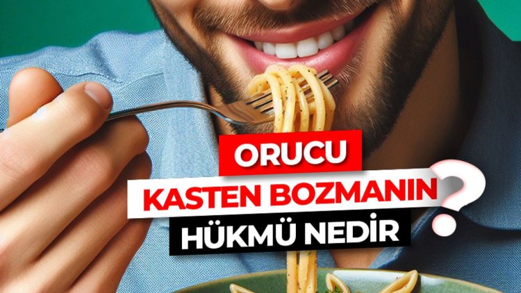 Orucu kasten bozmanın hükmü nedir?