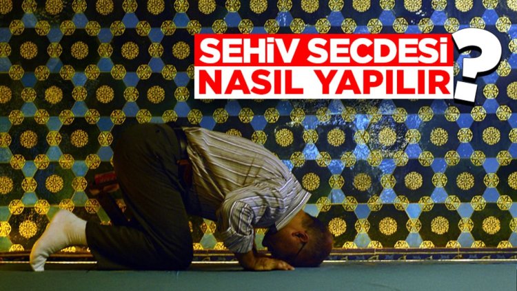 Sehiv secdesi ne demektir ve nasıl yapılır?