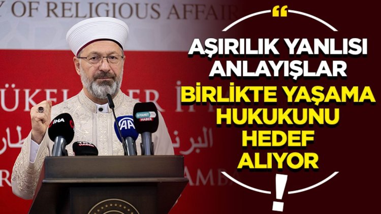 Erbaş: Aşırılık yanlısı anlayışlar, birlikte yaşama hukukunu hedef alıyor