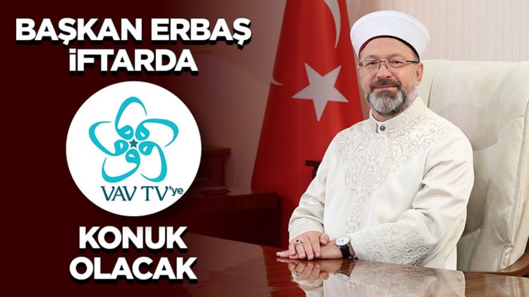 Başkan Erbaş, iftarda Vav TV’ye konuk olacak