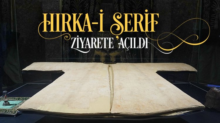 Hırka-i Şerif ziyarete açıldı