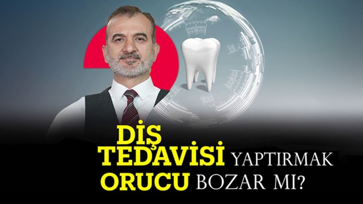 Diş tedavisi yaptırmak orucu bozar mı?