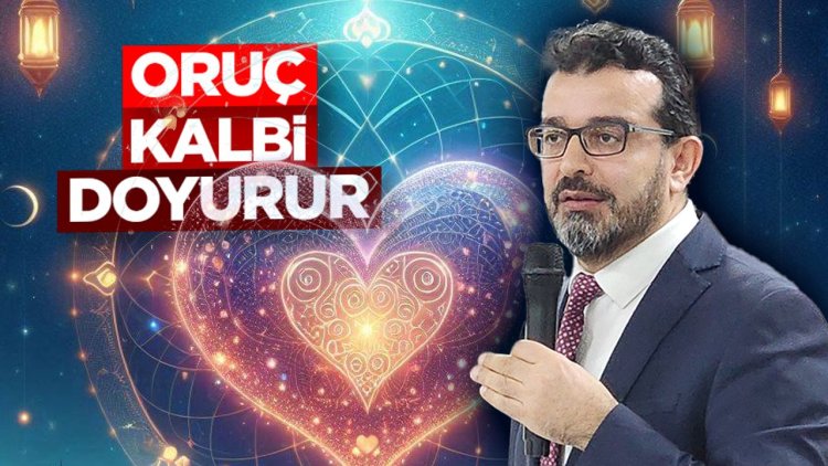 Irmaklı: Oruç, kalbi doyurur