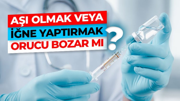 Aşı olmak veya iğne yaptırmak orucu bozar mı?