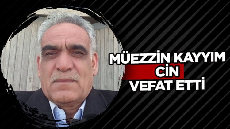 Müezzin Kayyım Cin vefat etti