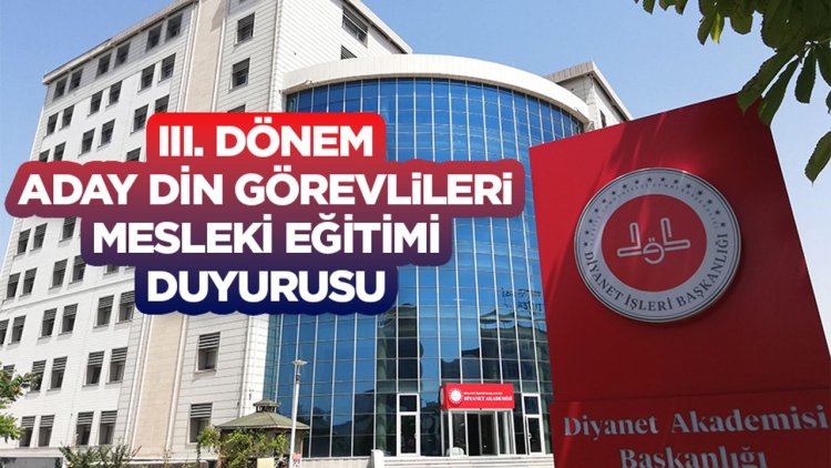 III. Dönem Aday Din Görevlileri Mesleki Eğitimi Duyurusu