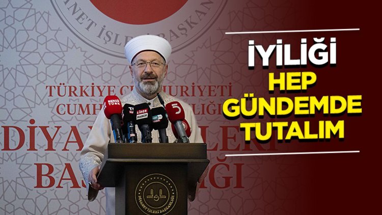 Başkan Erbaş: İyiliği hep gündemde tutalım