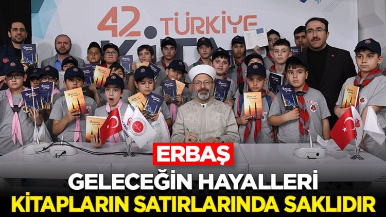 Başkan Erbaş: "Geleceğin hayalleri kitapların satırlarında saklıdır”