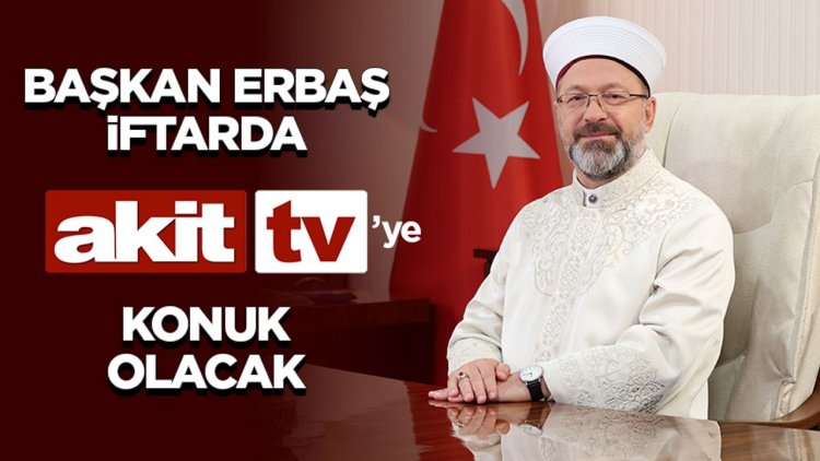 Erbaş, iftarda Akit TV’ye konuk olacak