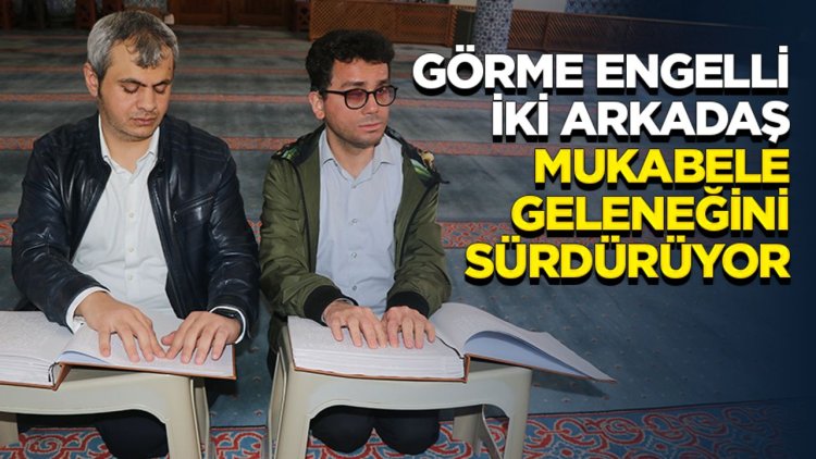 Görme engelli iki arkadaş mukabele geleneğini sürdürüyor