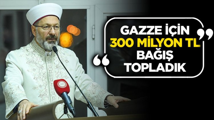 Başkan Erbaş: Gazze için 300 milyon TL bağış topladık