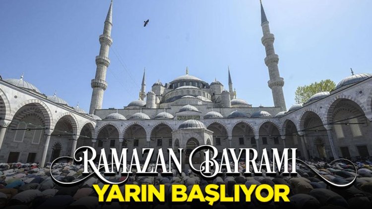 Ramazan Bayramı yarın başlıyor