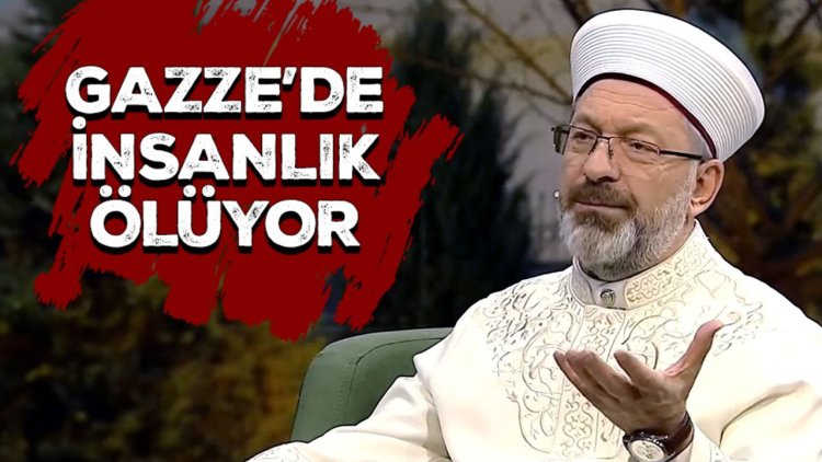 Başkan Erbaş: Gazze’de insanlık ölüyor