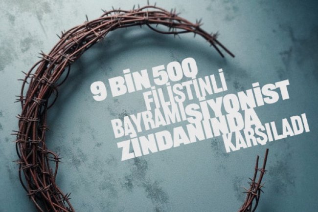 350'si çocuk en az 9500 Filistinli bayrama İsrail zindanlarında girdi