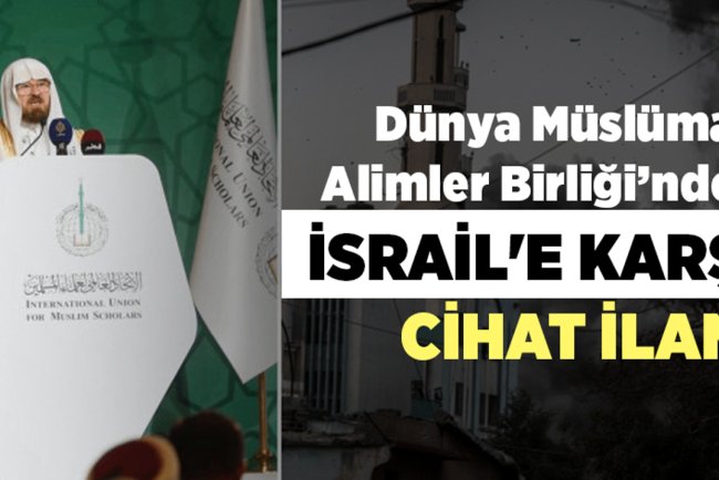 Dünya Müslüman Alimler Birliği'nden İsrail'e karşı cihat ilanı