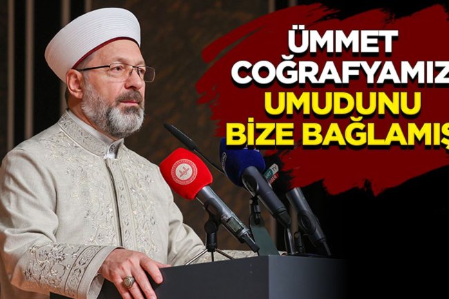 Erbaş: Ümmet coğrafyamız umudunu bize bağlamış