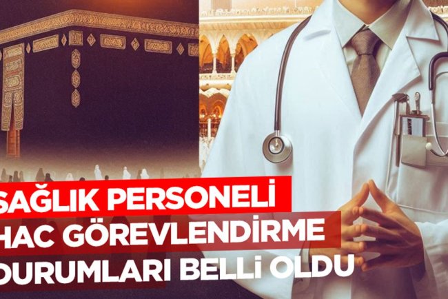 Sağlık personeli hac görevlendirme durumları belli oldu
