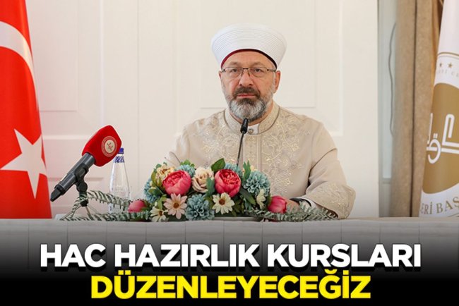 Erbaş: Hac hazırlık kursları düzenleyeceğiz