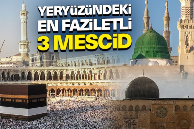 Yeryüzündeki en faziletli üç mescid