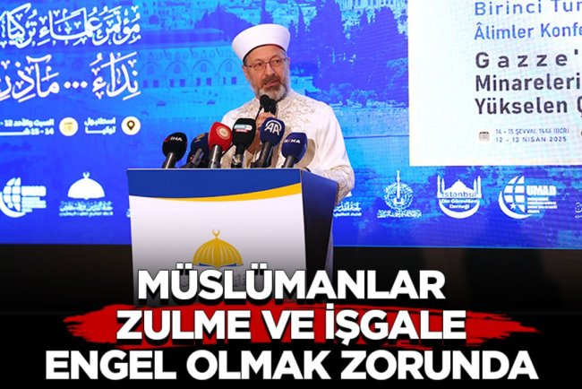Erbaş: Müslümanlar, zulme ve işgale engel olmak zorunda